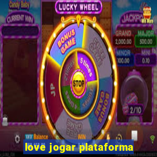 love jogar plataforma